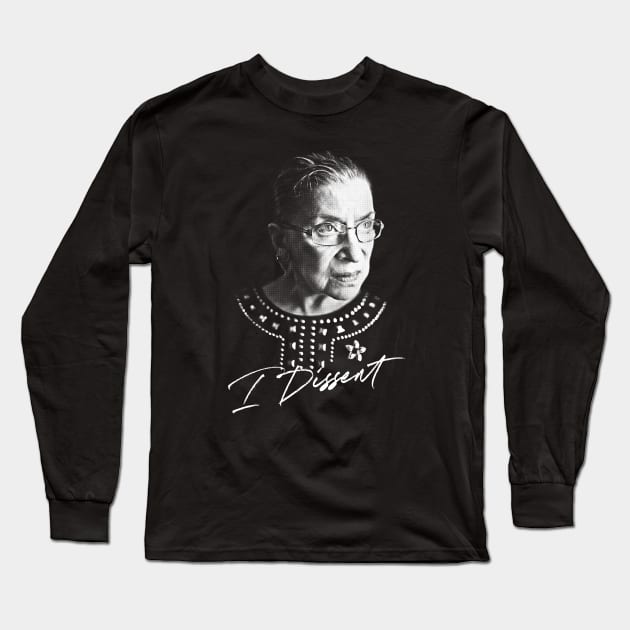 Ruth Bader Ginsburg / I Dissent - Feminist Queen Design Long Sleeve T-Shirt by DankFutura